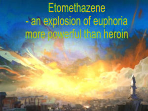 Read more about the article Etomethazene produces a euphoria greater than that of heroin.